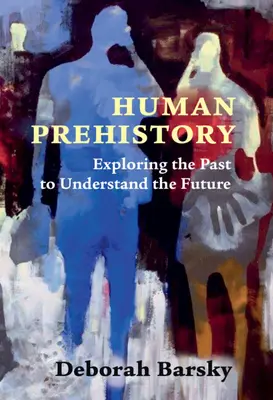 Prehistória ľudstva - Skúmanie minulosti na pochopenie budúcnosti - Human Prehistory - Exploring the Past to Understand the Future