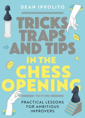 Triky, taktiky a tipy v šachovom otvorení: Praktické lekcie pre ambicióznych zlepšovateľov - Tricks, Tactics, and Tips in the Chess Opening: Practical Lessons for Ambitious Improvers