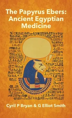 Papyrus Ebers: Cyril P. Bryan a G. Elliot Smith: Staroveká egyptská medicína - Papyrus Ebers: Ancient Egyptian Medicine by Cyril P Bryan and G Elliot Smith