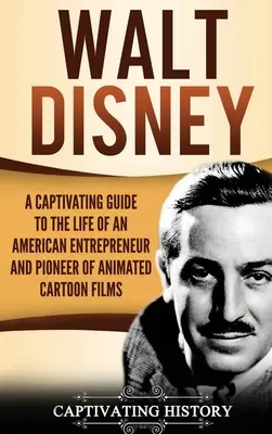 Walt Disney: Pútavý sprievodca životom amerického podnikateľa a priekopníka animovaných filmov - Walt Disney: A Captivating Guide to the Life of an American Entrepreneur and Pioneer of Animated Cartoon Films