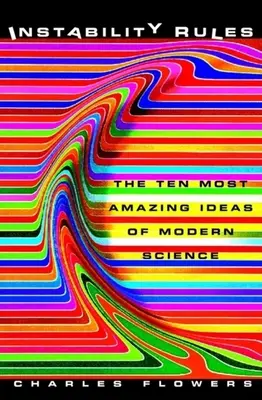 Pravidlá nestability: Desať najúžasnejších myšlienok modernej vedy - Instability Rules: The Ten Most Amazing Ideas of Modern Science