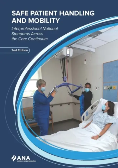 Bezpečná manipulácia s pacientom a jeho mobilita - medziodborové národné štandardy v rámci celého kontinua starostlivosti - Safe Patient Handling and Mobility - Interprofessional National Standards Across the Care Continuum