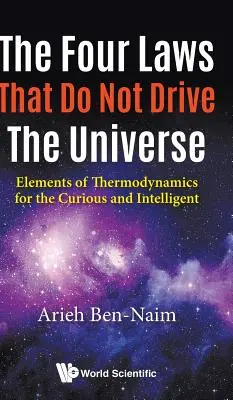 Štyri zákony, ktoré neriadia vesmír: Prvky termodynamiky pre zvedavých a inteligentných - Four Laws That Do Not Drive the Universe, The: Elements of Thermodynamics for the Curious and Intelligent