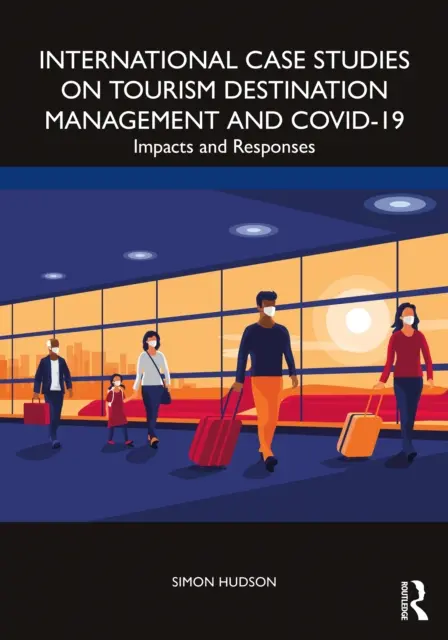Medzinárodné prípadové štúdie o manažmente turistických destinácií a Covid-19: Vplyv a reakcie - International Case Studies on Tourism Destination Management and Covid-19: Impacts and Responses