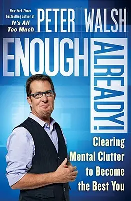 Už dosť!: Odstráňte duševný neporiadok a staňte sa tým najlepším, čím ste. - Enough Already!: Clearing Mental Clutter to Become the Best You