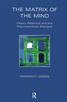 Matrix mysle - objektové vzťahy a psychoanalytický dialóg - Matrix of the Mind - Object Relations and the Psychoanalytic Dialogue
