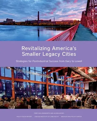 Revitalizácia menších dedičných miest v Amerike: Stratégie pre postindustriálny úspech od Garyho po Lowell - Revitalizing America's Smaller Legacy Cities: Strategies for Postindustrial Success from Gary to Lowell