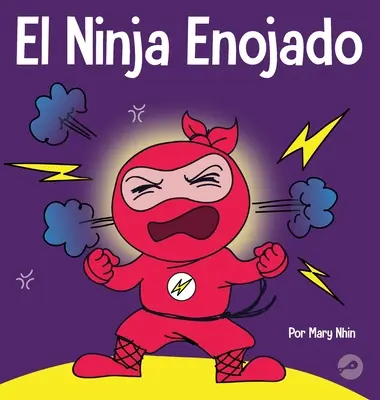 Nahnevaný nindža: Detská kniha o boji a zvládaní emócií hnevu - El Ninja Enojado: Un libro para nios sobre la lucha y el manejo de las emociones de la ira