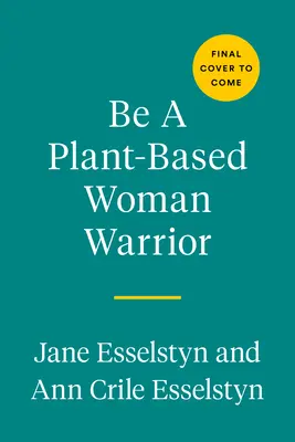 Buď rastlinnou bojovníčkou: Žite odvážne, zostaňte odvážni, jedzte chutne - Be a Plant-Based Woman Warrior: Live Fierce, Stay Bold, Eat Delicious