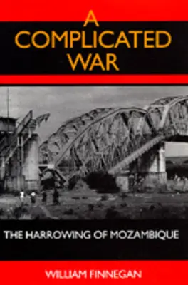 Komplikovaná vojna: Utrpenie Mozambiku - A Complicated War: The Harrowing of Mozambique