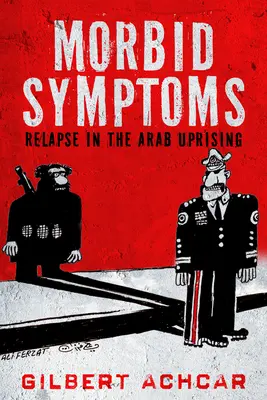 Morbídne symptómy: Recidíva v arabskom povstaní - Morbid Symptoms: Relapse in the Arab Uprising