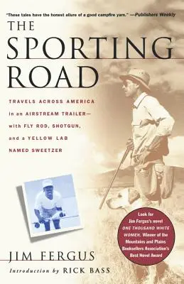 Športová cesta: Cesty naprieč Amerikou v prívese Airstream - s muškárskym prútom, brokovnicou a žltou labkou menom Sweetzer - The Sporting Road: Travels Across America in an Airstream Trailer--With Fly Rod, Shotgun, and a Yellow Lab Named Sweetzer