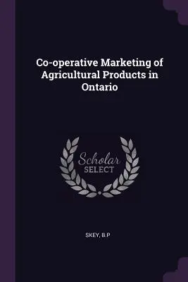 Kooperatívny marketing poľnohospodárskych produktov v Ontáriu - Co-Operative Marketing of Agricultural Products in Ontario