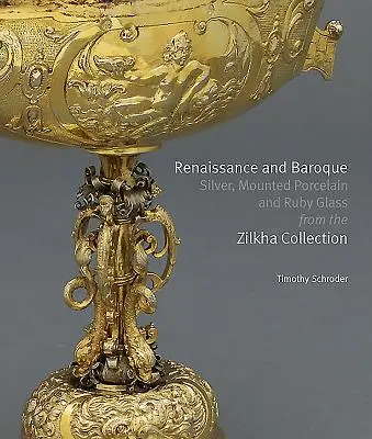 Renesančné a barokové striebro, porcelán a rubínové sklo zo zbierky Zilkha - Renaissance and Baroque Silver, Mounted Porcelain and Ruby Glass from the Zilkha Collection