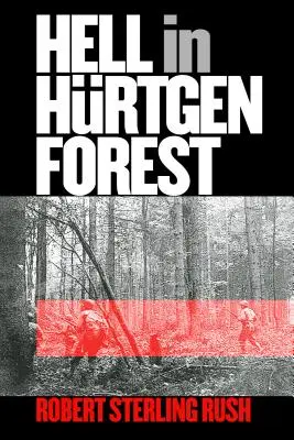 Peklo v Hurtgenskom lese: Hurtgen: Skúška a triumf amerického pešieho pluku (The Ordeal and Triumph of an American Infantry Regiment) - Hell in Hurtgen Forest: The Ordeal and Triumph of an American Infantry Regiment