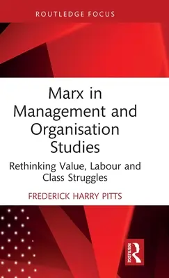 Marx v štúdiách manažmentu a organizácie: Prehodnotenie hodnoty, práce a triednych bojov - Marx in Management and Organisation Studies: Rethinking Value, Labour and Class Struggles