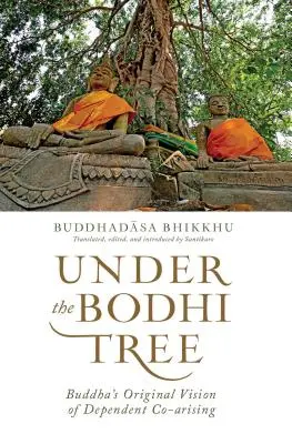 Pod stromom Bodhi - Budhova originálna vízia závislého spoluvytvárania - Under the Bodhi Tree - Buddha's Original Vision of Dependent Co-Arising
