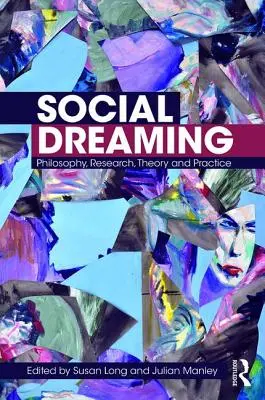 Sociálne snenie: Filozofia, výskum, teória a prax - Social Dreaming: Philosophy, Research, Theory and Practice