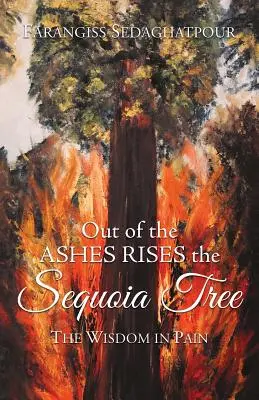 Z popola vyrastá sekvojovec: Múdrosť v bolesti - Out of the Ashes Rises the Sequoia Tree: The Wisdom in Pain