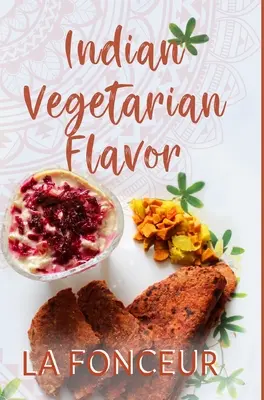 Indická vegetariánska chuť: Kuchárska kniha - Indian Vegetarian Flavor: The Cookbook