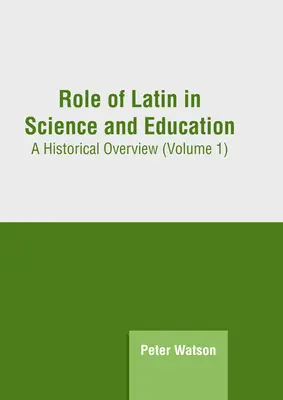Úloha latinčiny vo vede a vzdelávaní: (1. diel) - Role of Latin in Science and Education: A Historical Overview (Volume 1)