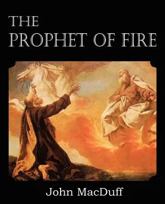 Prorok ohňa, Život a časy Eliáša s ich ponaučeniami - The Prophet of Fire, The life and times of Elijah, with their lessons