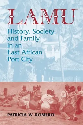 Lamu: História, spoločnosť a rodina vo východoafrickom prístavnom meste - Lamu: History, Society, and Family in an East African Port City