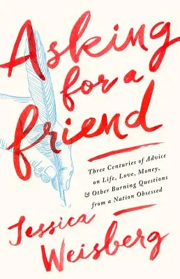 Žiadosť o priateľa: Tri storočia rád o živote, láske, peniazoch a iných pálčivých otázkach od národa posadnutého - Asking for a Friend: Three Centuries of Advice on Life, Love, Money, and Other Burning Questions from a Nation Obsessed