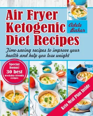 Recepty na ketogénnu diétu vo fritéze: Recepty, ktoré šetria čas, zlepšujú vaše zdravie a pomáhajú vám schudnúť - Air Fryer Ketogenic Diet Recipes: Time-Saving Recipes to Improve Your Health and Help You Lose Weight