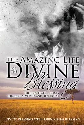 Úžasný život Božieho požehnania: Cesta plná nádeje cez nepriazeň osudu a zlomené srdce - The Amazing Life of Divine Blessing: A Hope Filled Journey Through Adversity and Heartbreak