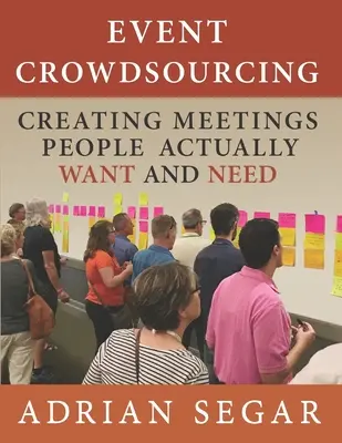 Crowdsourcing podujatí: Vytváranie stretnutí, ktoré ľudia skutočne chcú a potrebujú - Event Crowdsourcing: Creating Meetings People Actually Want and Need