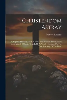 Christendom Astray: v praxi i vo viere, ukázalo sa, že nie je písaná. 18 prednášok. Orig. Publ. Ako 