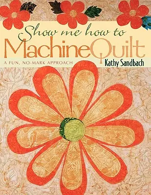 Ukáž mi, ako sa strojovo quiltuje - tlač na požiadanie - Show Me How to Machine Quilt- Print on Demand Edition