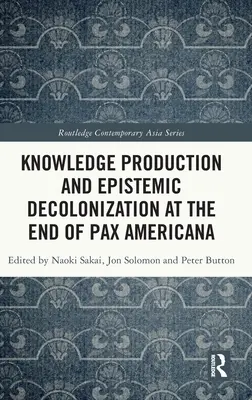 Produkcia vedomostí a epistemická dekolonizácia na konci Pax Americana - Knowledge Production and Epistemic Decolonization at the End of Pax Americana