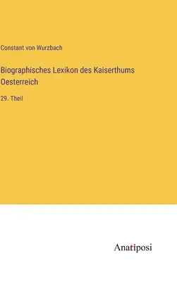 Biografický slovník Rakúskej ríše: 29. časť - Biographisches Lexikon des Kaiserthums Oesterreich: 29. Theil