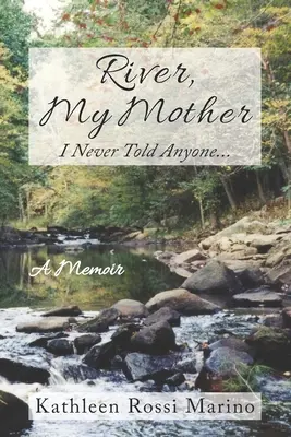 Rieka, moja matka: Nikdy som nikomu nepovedala... - River, My Mother: I Never Told Anyone...