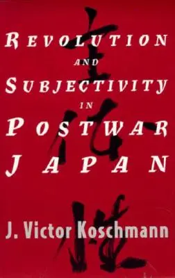 Revolúcia a subjektivita v povojnovom Japonsku - Revolution and Subjectivity in Postwar Japan