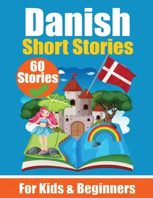 60 poviedok v dánčine Dvojjazyčná kniha v angličtine a dánčine: Učebnica dánčiny pre deti a začiatočníkov Učte sa dánsky jazyk prostredníctvom - 60 Short Stories in Danish A Dual-Language Book in English and Danish: A Danish Learning Book for Children and Beginners Learn Danish Language Through