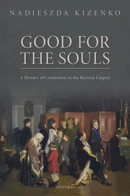 Dobré pre duše: Vyznanie v Ruskom impériu - Good for the Souls: A History of Confession in the Russian Empire