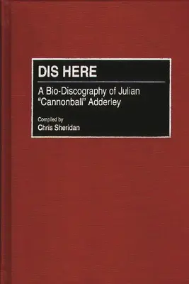 Dis tu: Životopis Juliana Cannonballa Adderleyho - Dis Here: A Bio-Discography of Julian Cannonball Adderley