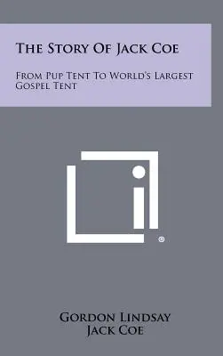 Príbeh Jacka Coea: Od stanu pre šteňatá po najväčší evanjelický stan na svete - The Story Of Jack Coe: From Pup Tent To World's Largest Gospel Tent