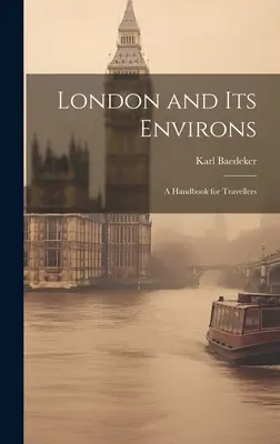 Londýn a jeho okolie: Príručka pre cestovateľov - London and Its Environs: A Handbook for Travellers