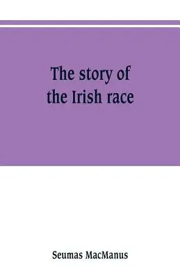 Príbeh írskej rasy: populárne dejiny Írska - The story of the Irish race: a popular history of Ireland