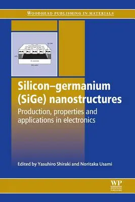 Silicon-Germanium (Sige) Nanostructures: Výroba, vlastnosti a aplikácie v elektronike - Silicon-Germanium (Sige) Nanostructures: Production, Properties and Applications in Electronics