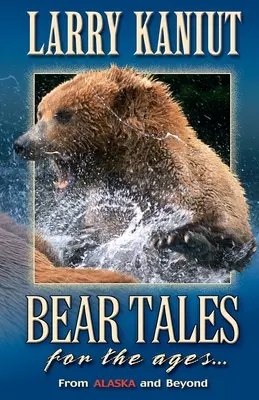 Príbehy o medveďoch na veky vekov: Z Aljašky a ďalších krajín - Bear Tales for the Ages: From Alaska and Beyond