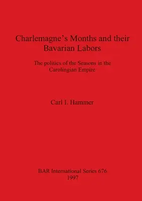 Mesiace Karola Veľkého a ich bavorské práce: Politika ročných období v karolínskej ríši - Charlemagne's Months and their Bavarian Labors: The politics of the Seasons in the Carolingian Empire