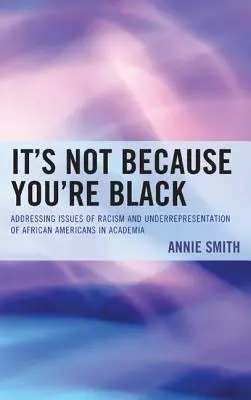 Nie je to preto, že si čierny: Riešenie otázok rasizmu a nedostatočného zastúpenia Afroameričanov na akademickej pôde - It's Not Because You're Black: Addressing Issues of Racism and Underrepresentation of African Americans in Academia