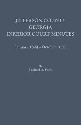 Jefferson County, Georgia, zápisnice nižšieho súdu, január 1804 - október 1807 - Jefferson County, Georgia, Inferior Court Minutes, January 1804-October 1807