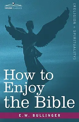 Ako si užiť Bibliu: Ako študovať Slovo: alebo Slovo a slová: Ako ich študovať - How to Enjoy the Bible: Or, the Word, and the Words, How to Study Them