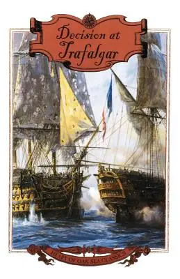 Rozhodnutie pri Trafalgare: Príbeh najväčšej britskej námornej bitky Nelsonovho veku - Decision at Trafalgar: The Story of the Greatest British Naval Battle of the Age of Nelson